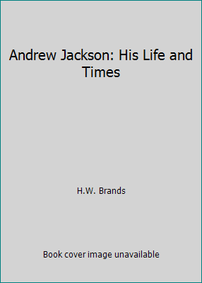 Andrew Jackson: His Life and Times 0739472909 Book Cover