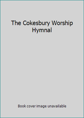 The Cokesbury Worship Hymnal B00T857JV6 Book Cover