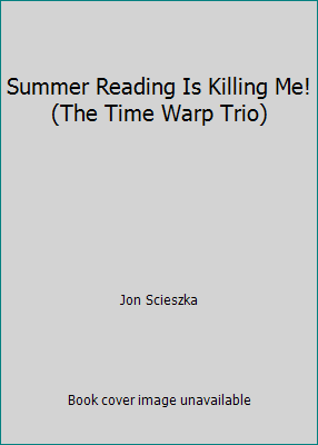 Summer Reading Is Killing Me! (The Time Warp Trio) 0439133548 Book Cover
