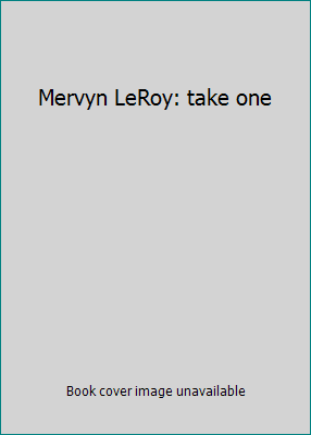 Mervyn LeRoy: take one B0006C8T4G Book Cover