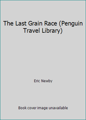 The Last Grain Race (Penguin Travel Library) 0140095713 Book Cover