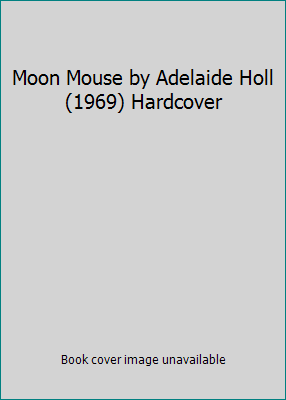 Moon Mouse by Adelaide Holl (1969) Hardcover B010716RNK Book Cover