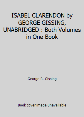 ISABEL CLARENDON by GEORGE GISSING, UNABRIDGED ... 1545275084 Book Cover