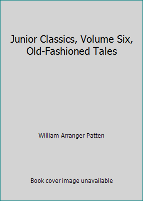 Junior Classics, Volume Six, Old-Fashioned Tales B0096RSTGK Book Cover