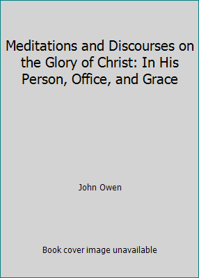 Meditations and Discourses on the Glory of Chri... 1514293188 Book Cover