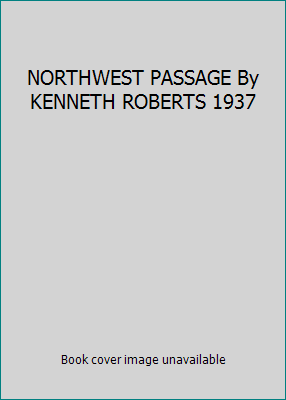 NORTHWEST PASSAGE By KENNETH ROBERTS 1937 B0078ENCLU Book Cover
