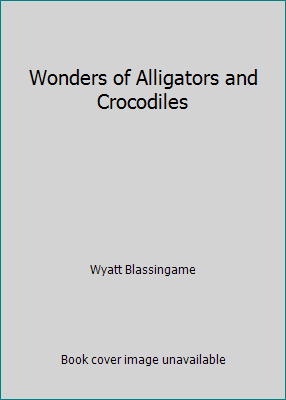 Wonders of Alligators and Crocodiles B000HZ6624 Book Cover