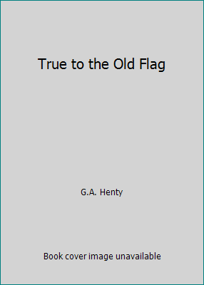 True to the Old Flag 1887159142 Book Cover