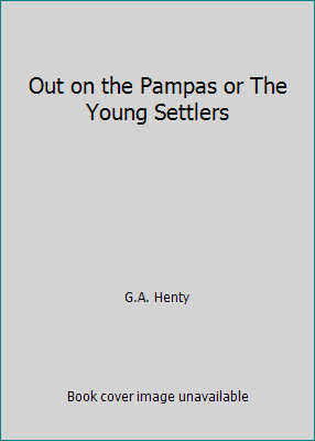 Out on the Pampas or The Young Settlers B000FDDCJ8 Book Cover