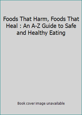 Foods That Harm, Foods That Heal : An A-Z Guide... 0888505361 Book Cover