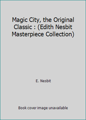 Magic City, the Original Classic : (Edith Nesbi... 1512043028 Book Cover