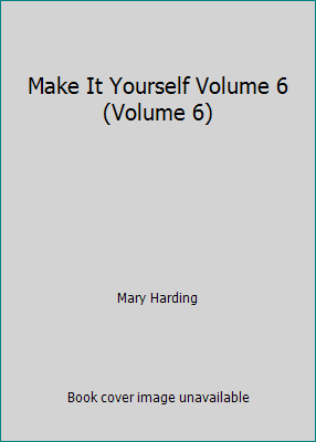 Make It Yourself Volume 6 (Volume 6) B000I8YP1O Book Cover