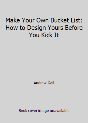 Make Your Own Bucket List: How to Design Yours ... 1435158830 Book Cover