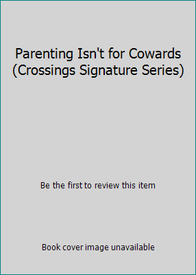 Parenting Isn't for Cowards (Crossings Signatur... 1568658230 Book Cover