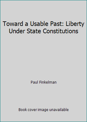 Toward a Usable Past: Liberty Under State Const... 082031305X Book Cover