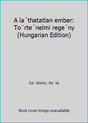 A la´thatatlan ember: To¨rte´nelmi rege´ny (Hun... [Hungarian] 9631104141 Book Cover