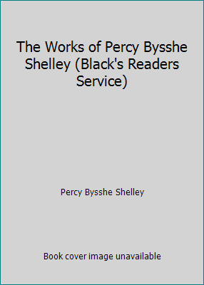 The Works of Percy Bysshe Shelley (Black's Read... B001I6LNOM Book Cover