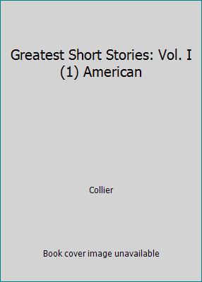 Greatest Short Stories: Vol. I (1) American B00KJ1BCI4 Book Cover