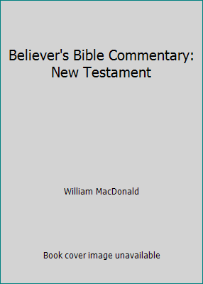 Believer's Bible Commentary: New Testament 0945681003 Book Cover