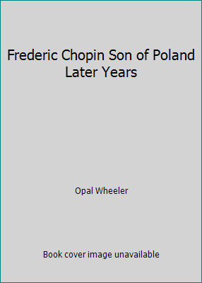 Frederic Chopin Son of Poland Later Years B0018G9KGU Book Cover