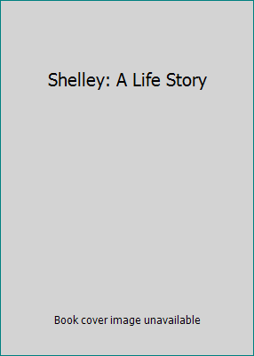 Shelley: A Life Story B0006D7SL0 Book Cover