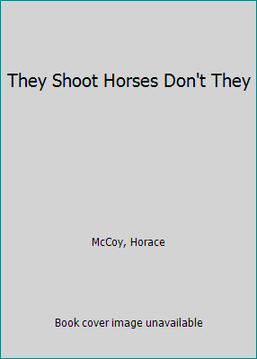 They Shoot Horses Don't They 1568492413 Book Cover