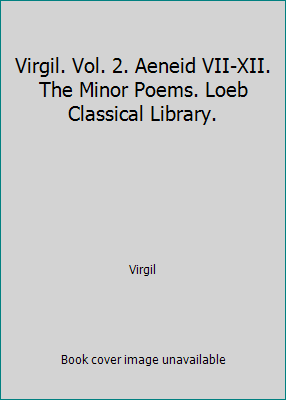 Virgil. Vol. 2. Aeneid VII-XII. The Minor Poems... B007BNI4JI Book Cover