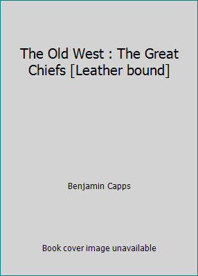 The Old West : The Great Chiefs [Leather bound] B000J3FKA8 Book Cover