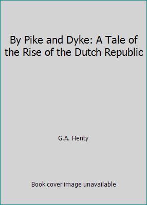 By Pike and Dyke: A Tale of the Rise of the Dut... B0034JO31Q Book Cover