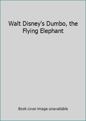 Walt Disney's Dumbo, the Flying Elephant B0031XAOJA Book Cover