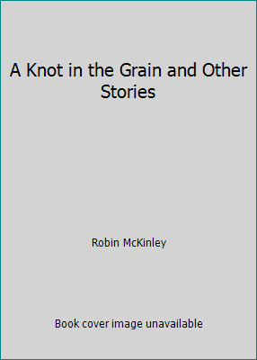 A Knot in the Grain and Other Stories 0780751647 Book Cover
