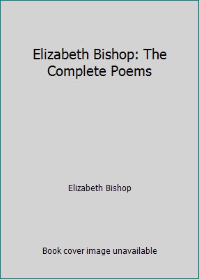 Elizabeth Bishop: The Complete Poems B010RHSODK Book Cover