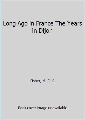 Long Ago in France The Years in Dijon B000PS50DE Book Cover