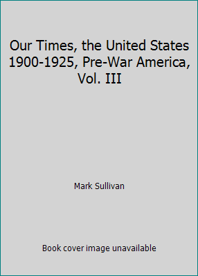 Our Times, the United States 1900-1925, Pre-War... B000LCCHXA Book Cover