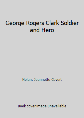 George Rogers Clark Soldier and Hero B000K3PACK Book Cover