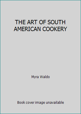 THE ART OF SOUTH AMERICAN COOKERY B001IPJ9B2 Book Cover
