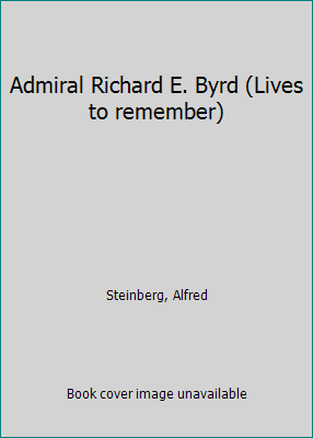 Admiral Richard E. Byrd (Lives to remember) B0006AWFAM Book Cover