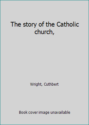 The story of the Catholic church, B00085HVUE Book Cover