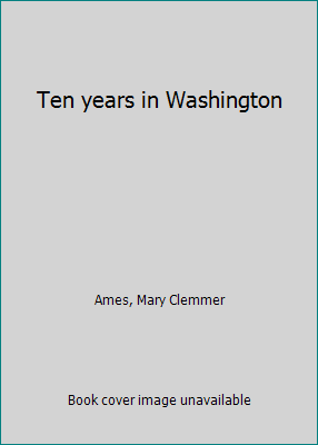 Ten years in Washington 141810891X Book Cover