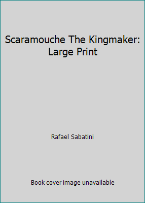 Scaramouche The Kingmaker: Large Print 169161601X Book Cover