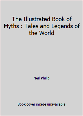 The Illustrated Book of Myths : Tales and Legen... 1551680238 Book Cover