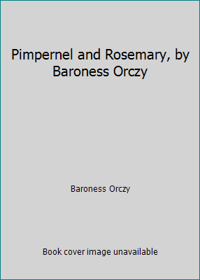 Pimpernel and Rosemary, by Baroness Orczy B000PGP6EO Book Cover