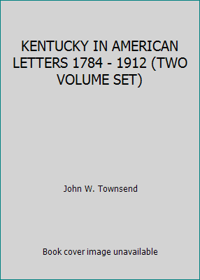KENTUCKY IN AMERICAN LETTERS 1784 - 1912 (TWO V... B00CMHAYRS Book Cover