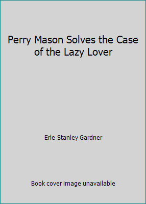 Perry Mason Solves the Case of the Lazy Lover B000GHENBY Book Cover