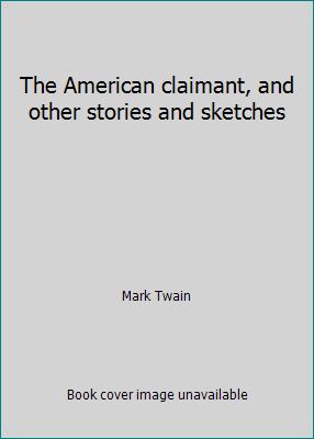 The American claimant, and other stories and sk... B00086P876 Book Cover