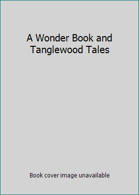 A Wonder Book and Tanglewood Tales B002K7OEAS Book Cover