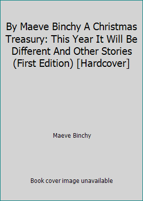 By Maeve Binchy A Christmas Treasury: This Year... B00SB4RD20 Book Cover