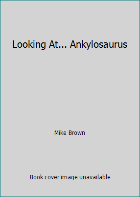 Looking At... Ankylosaurus 083681083X Book Cover