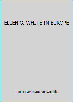 ELLEN G. WHITE IN EUROPE B000VB7UMY Book Cover