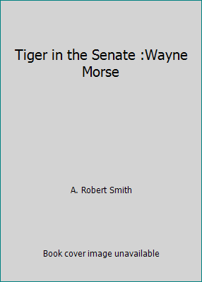 Tiger in the Senate :Wayne Morse B000XXM6EC Book Cover